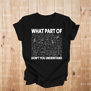 What Part Of Math Don&#39;t You Understand? Shirt, Math Teacher Shirt, Funny Math Shirt, Math Teacher Gift, Math Equation Tee, Math Appreciation