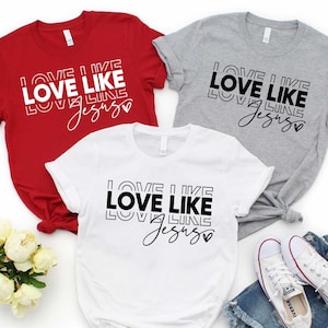 Love Like Jesus Shirt, Jesus Lover Shirt, Religious Love Sweatshirt, Religion Shirt, Church Shirt, Christian Valentine Gift, Gift for Mom