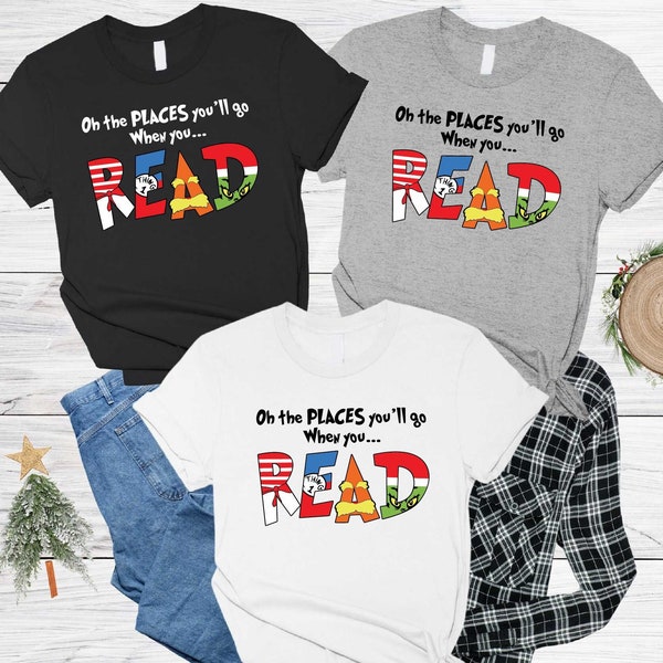 On The Places You'll Go When You Read Shirt, Reading Day Shirt, Teacher Life, Read Across Shirt, Last Days of School Shirt, Dr. Seuss Tees