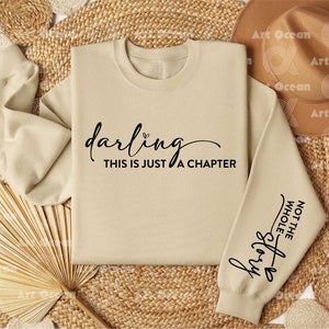 Darling This Is A Chapter Not The Whole Story Sweatshirt, Just A Chapter Sleeve Design Sweatshirt, Inspirational Gifts, Positivity Sweater