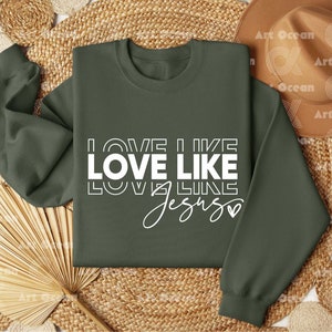 a sweatshirt with the words love like love like jesus on it