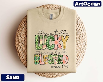 Not Lucky Simply Blessed Sweatshirt,Bible Verse,Christian St Patricks Day Shirt for Women,St Patricks Gift,Blessed Shirt,Faith Based,Lucky