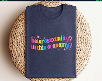 Heterosexuality In This Economy Shirt,Pride Shirt,Pride Month Gifts,LGBTQ Tee,LGBTQ Gift,Lesbian Pride,Gay Pride,Proud Mom,Lgbtq Friend Gift