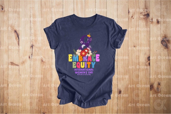 Embrace Equity Women's Shirt, Women's Day Shirt, International Women's Day 2025 Shirt, Feminist Shirt For Women, 8 March Women Sweatshirt