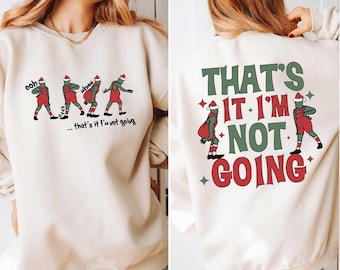 That's It I'm Not Going Sweatshirt,Grin Shirt,Christmas Crewneck,Funny Christmas,Christmas Party Sweater,Christmas Gift,Cute Christmas Tee
