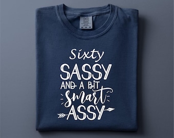 60th Birthday Comfort Colors T-Shirt, 60th Birthday Gifts, Sixty Birthday, 60th Birthday Gifts for Women, Sixty Sassy and a Bit Smart Assy