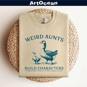 Weird Aunts Build Characters Sweatshirt, Funny Aunt Gift, Funny Duck Goose Shirt,Sister Gift,Aunts Birthday gift,Weird Aunt Sweatshirts Gift