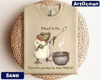 You're Going in the Soup Sweatshirt, Cottagecore Frog Gift, Frog Shirt, Wizard Frog Shirt, Whimsical Aesthetic Frog Shirt, Meme Trending Tee