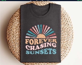 Forever Chasing Sunsets Shirt,Sunset Hoodie,Sunsets Shirt,Summer Shirt,Summer Vacation,Beach Shirt,Beachy Shirt,Girls Trip Shirts,Travel Tee