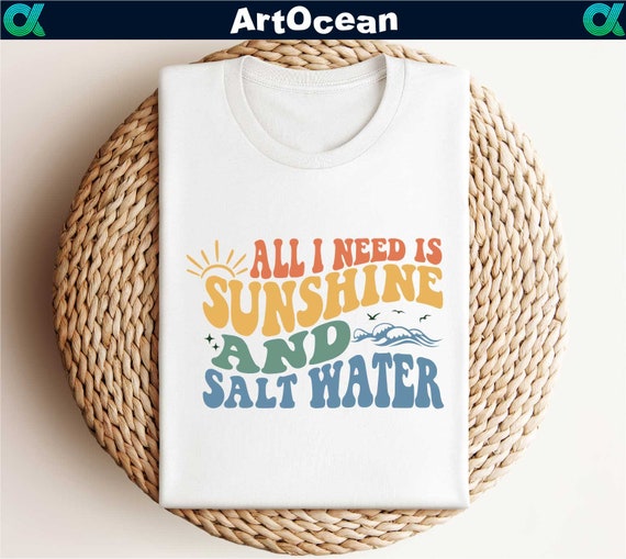 All Need is Sunshine and Salt Water Shirt,Saltwater Shirt,Sunshine Shirt,Summer Shirt,Vacation Shirt,Beach Shirt,Summer Vacation,Beach Vacay