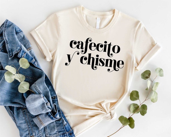 Cafecito Y Chisme Shirt, Latina Shirt, Chingona Shirt,Funny Mexican Shirt,Coffee Lovers,Spanglish Shirt,Cinco De Mayo,Hispanic Coffee Lovers