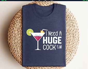 I Need a Huge COCKtail Shirt,Funny Drinking Shirt, Dark Humor Shirt, Humor Drinking Shirt, Day Drinking, Funny Meme Gift, Drink Lovers Shirt