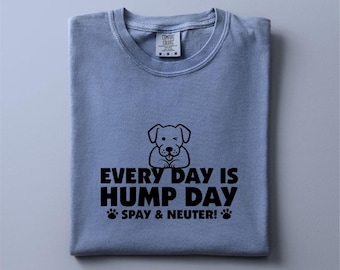 Spay And Neuter Shirt, Every Day Is Hump Day Shirt, Dog Spay Shirt, Dog Mama Shirt, Pet Owner Shirt, Animal Lover Hoodie, Dog Lover Shirt