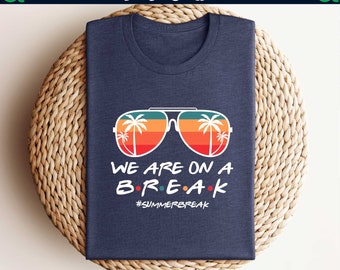 We Are On A Break Shirt,Beach Vacation Shirt,Teacher Summer Break Shirt,Last Day Of School Tee,Gift For Teacher,Funny Teacher,Goodbye School