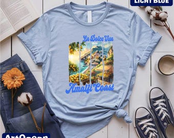 La Dolce Vita Amalfi Coast Shirt, Italy T-shirt, Coastal Granddaughter, Summer Vacation Tee, Holiday Shirt, Adventure Awaits, Beachy Shirt