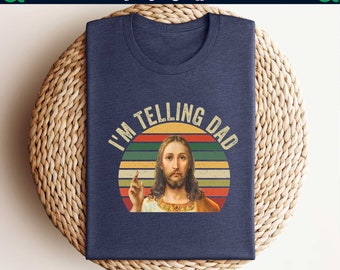 I'm Telling Dad Shirt, Funny Jesus Shirt, Jesus Lover Shirt, Religion Shirt,Gift For Christian,Christian Jesus Meme Shirt,Father's Day Shirt