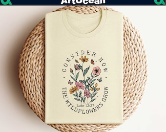 Consider How The Wildflowers Grow T-Shirt,Women Bible Verse Shirt,Bible Verse Shirt,Wildflower Shirt,Christian Shirt,Gift for Christian,Gift