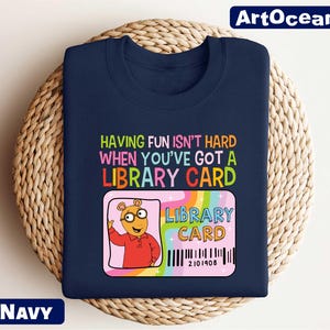 Having Fun Isn&#39;t Hard When You&#39;ve Got A Library Card Sweatshirt,Cartoon Book Lover Shirt,Bookworm Kids Tee,Bookish Kids Gift,Children Books