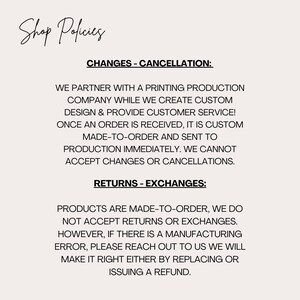 May include: A cream-colored page with the words "Shop Policies" in a cursive font at the top. The text details the shop's policies on changes, cancellations, returns, and exchanges for made-to-order products.
