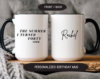 Custom 40th Birthday Mug, Personalized Birthday Coffee Cup, The Summer I Turned Forty 1986 Mug, Name Mug Gift for Her
