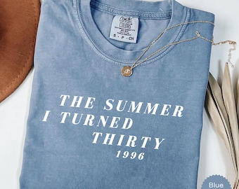 Custom 30th Birthday T-Shirt Comfort Colors The Summer I Turned Thirty Tee Personalized Birth Year Shirt In My Thirties Era
