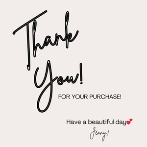 May include: A digital graphic with the words "Thank You!" in a black, cursive font. Below, it reads "FOR YOUR PURCHASE!" and "Have a beautiful day" with two red hearts. The signature "Jenny!" is at the bottom.