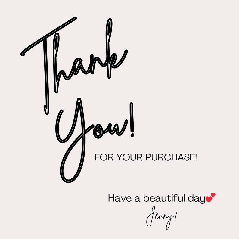 May include: A digital graphic with the words "Thank You!" in a black, cursive font. Below, it reads "FOR YOUR PURCHASE!" and "Have a beautiful day" with two red hearts. The signature "Jenny!" is at the bottom.