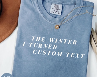 Custom Era T-Shirt The Winter I Turned Custom Text Tee Personalized Comfort Colors Shirt Life Moment Gift for Her