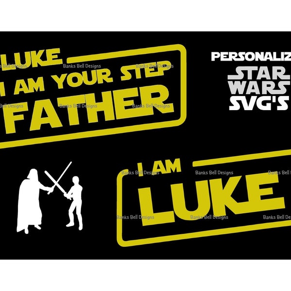 Custom Star Wars Name SVG File •  Personalized Luke I am Your Step-Father Cutting File Design • svg png dxf • Custom Digital Downloads