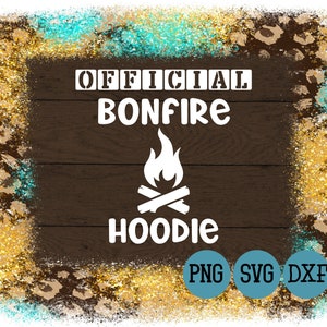 Official BONFIRE Hoodie SVG File • College Bonfire Funny Sweatshirt Shirt Design •  svg png dxf