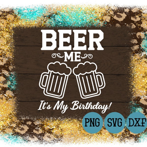 BEER ME It's My Birthday SVG File • Funny Shirt Design • svg png dxf
