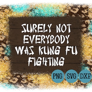 Sicuramente non tutti erano Kung Fu Fighting File in formato SVG • Cute Shirt o Mug Design • svg png dxf