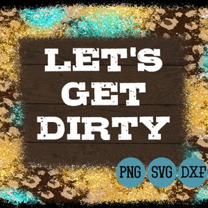 Let&#39;s Get Dirty SVG File • Funny Kinky Shirt or Mug Design •  svg png dxf