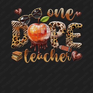 May include: A graphic design with the text "one dope teacher" in brown letters with a leopard print background. The letters are decorated with a red apple with chocolate dripping down the sides, sunglasses, a pencil, and a stack of books.