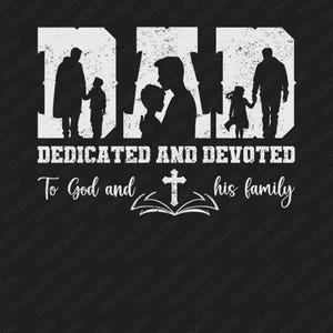 May include: Black graphic design featuring the word "DAD" in white, with silhouettes of a father and children. Below, the text reads "DEDICATED AND DEVOTED To God and his family," with a cross and open book graphic.