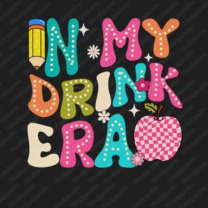 In My drink Era PNG, Back to School PNG, School PNG, First Day of School, In My Drink Era Era Groovy Happy First Day Of School
