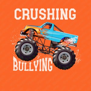 May include: An orange background with the words "CRUSHING BULLYING" in white block letters. A blue and yellow monster truck with flames and large black tyres is in the centre of the image.