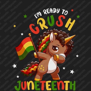 May include: A cartoon unicorn with brown fur, a golden horn, and a colorful mane, holding a flag with red, yellow, and green stripes. The text "I'M READY TO CRUSH JUNETEENTH" is displayed in vibrant colors against a black background, with stars.