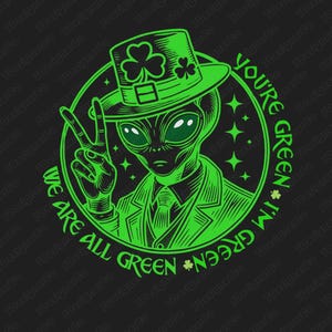 May include: Green alien wearing a green leprechaun hat with shamrocks and a suit. The alien is giving the peace sign. The text around the alien says "We are all green. You're green. I'm green."