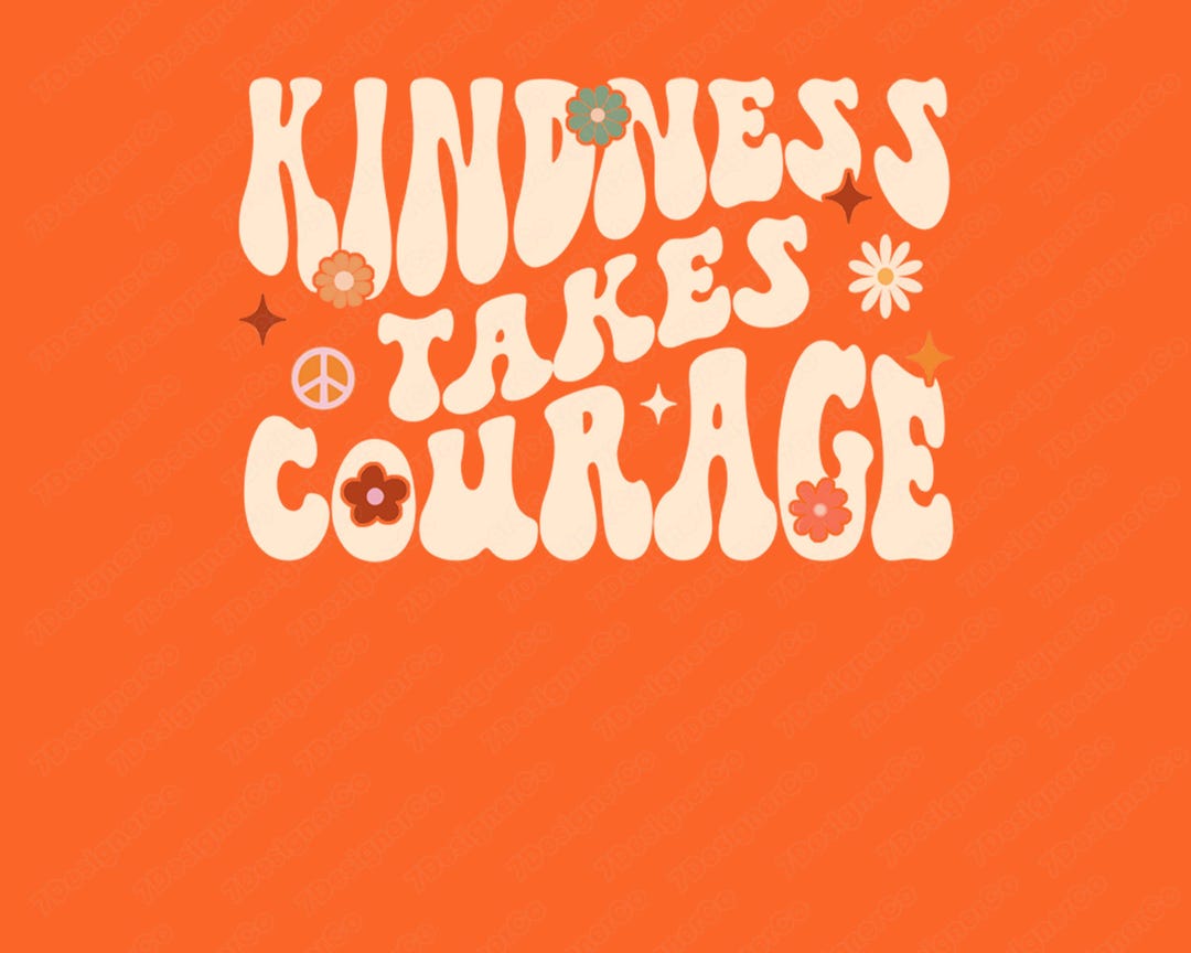 Kindness Takes Courage Png , Unity Day Png, Kindness Takes Png, Be Kind ...