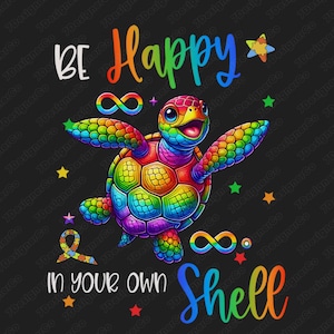 Puede incluir: Una tortuga marina de colores arcoíris con el texto "Be Happy In Your Own Shell" y símbolos de infinito a cada lado de la tortuga. La tortuga sonríe y tiene una estrella de pieza de rompecabezas encima.