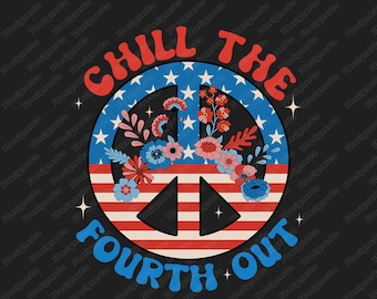 Chill The Fourth Out 4th Of July PNG, 4th Of July png, Independence Day png, Chill The Fourth Out 4th Of July Patriotic Independence Day