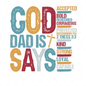 May include: A colorful graphic design with the words "GOD DAD IS SAYS" in large, distressed letters. Additional words like "ACCEPTED," "BOLD," and "STRONG" are also included, along with a cross. The design is on a white background.