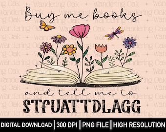 Buy me books and tell me to STFUATTDLAGG png book lover png vintage book png smut reader png spicy books png bookish png