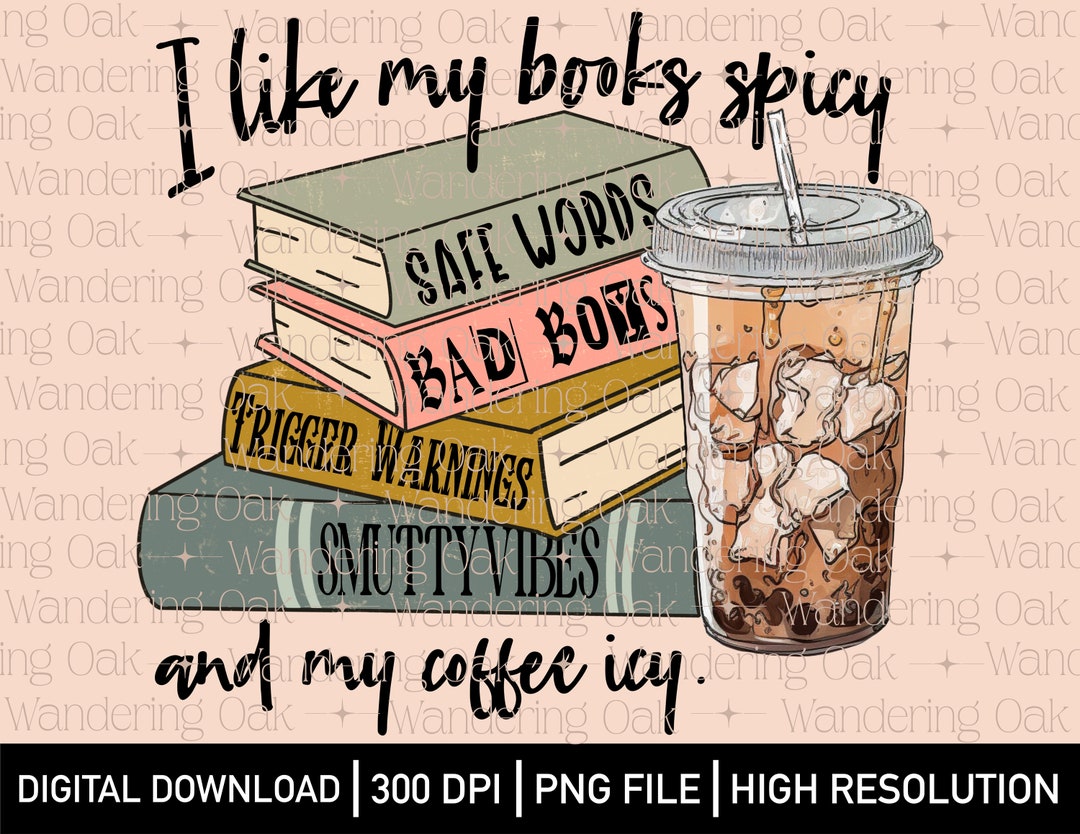I Like My Books Spicy and My Coffee Icy PNG Books and Coffee Png Iced