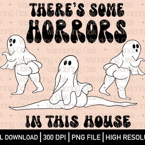 There’s some horrors in this house PNG Halloween PNG Cute Halloween png Halloween ghost png Halloween sublimation Halloween screen print