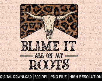 Geef het allemaal de schuld van mijn roots PNG country sublimation western png country western design cowboy png stierenschedel png