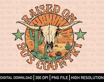Raised on 90’s Country Music PNG desert png bull skull png western png country western sublimation country music screen print