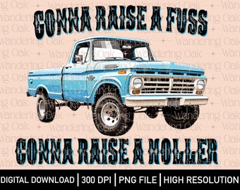 Vintage Truck PNG Gonna Raise a fuss gonna raise a holler Country Music PNG country music screen print summertime blues png country png