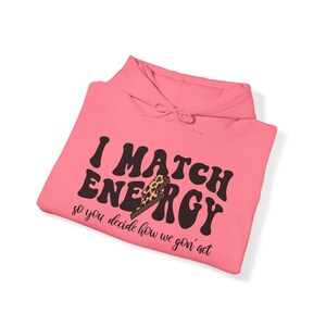 I Match Energy So You Decide How We Gonna Act Sweatshirt Bild 4